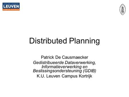 Distributed Planning Patrick De Causmaecker