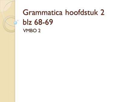 Grammatica hoofdstuk 2 blz 68-69