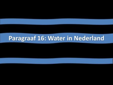 Paragraaf 16: Water in Nederland