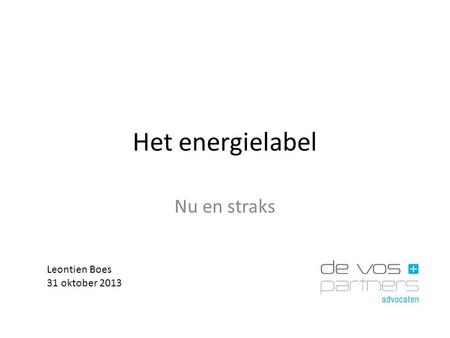 Het energielabel Nu en straks Leontien Boes 31 oktober 2013.