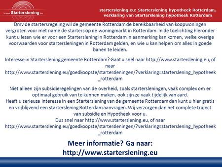 Dmv de startersregeling wil de gemeente Rotterdam de bereikbaarheid van koopwoningen vergroten voor met name de starters op de woningmarkt in Rotterdam.
