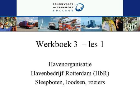 Werkboek 3 – les 1 Havenorganisatie Havenbedrijf Rotterdam (HbR)