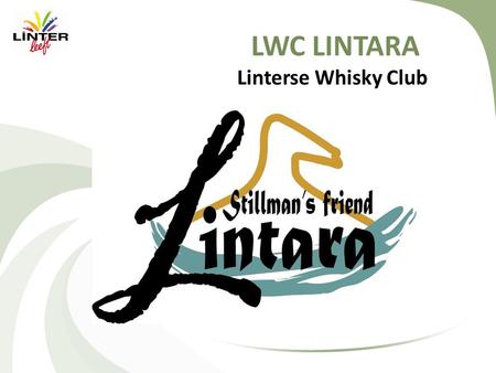 LWC LINTARA Linterse Whisky Club. LWC LINTARA Hoe het begon ….. Peter Dreessen en Dominique Struys zijn al jaren vaste klant bij de Diestse Whiskyclub.