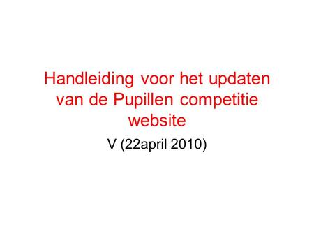 Handleiding voor het updaten van de Pupillen competitie website V (22april 2010)