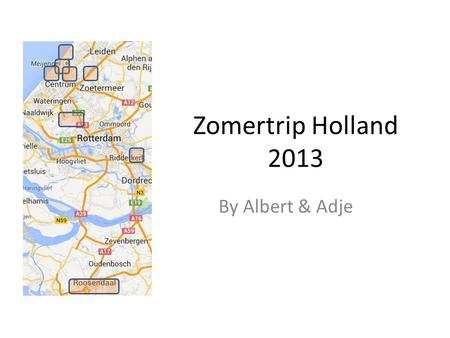 Zomertrip Holland 2013 By Albert & Adje. DELFT.