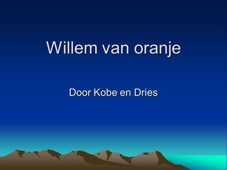 Willem van oranje Door Kobe en Dries Wanneer leefde hij?