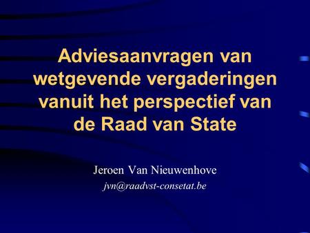 Adviesaanvragen van wetgevende vergaderingen vanuit het perspectief van de Raad van State Jeroen Van Nieuwenhove