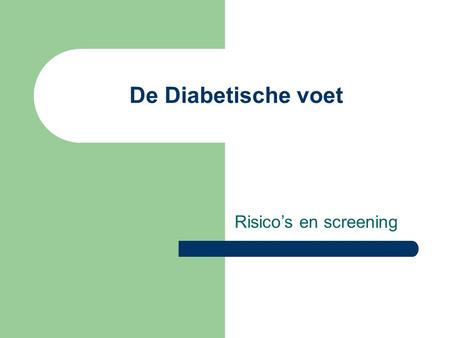 De Diabetische voet Risico’s en screening.