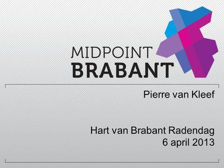 Pierre van Kleef Hart van Brabant Radendag 6 april 2013
