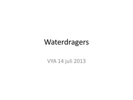 Waterdragers VYA 14 juli 2013.