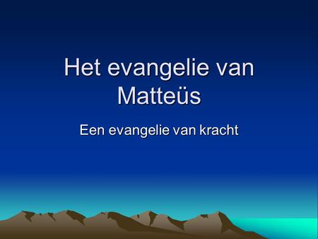 Het evangelie van Matteüs Een evangelie van kracht.