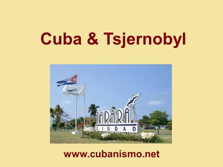 Cuba & Tsjernobyl www.cubanismo.net.