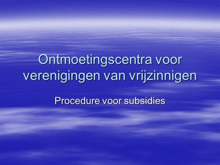 Ontmoetingscentra voor verenigingen van vrijzinnigen Procedure voor subsidies.