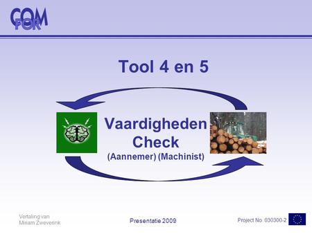 Vertaling van Miriam Zweverink Project No. 030300-2 Presentatie 2009 Tool 4 en 5 Vaardigheden Check (Aannemer) (Machinist)