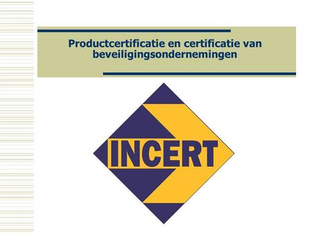 Productcertificatie en certificatie van beveiligingsondernemingen.