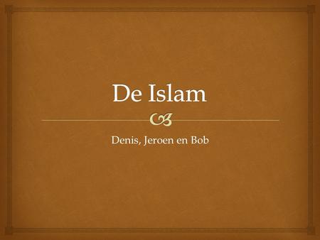 De Islam Denis, Jeroen en Bob.