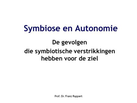 Lezing Prof. dr. Franz Ruppert Symbiose en autonomie