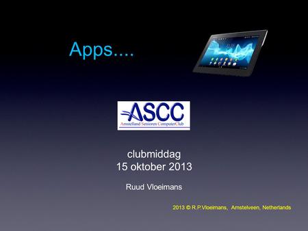 Apps.... clubmiddag 15 oktober 2013 Ruud Vloeimans