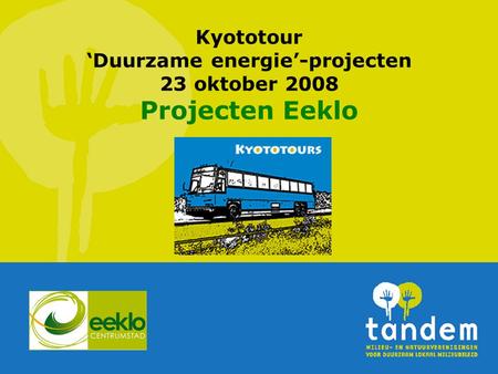 Kyototour ‘Duurzame energie’-projecten 23 oktober 2008 Projecten Eeklo.