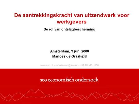 - - +31 20 525 1630 De aantrekkingskracht van uitzendwerk voor werkgevers De rol van ontslagbescherming Amsterdam, 9 juni.