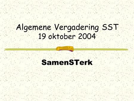 Algemene Vergadering SST 19 oktober 2004 SamenSTerk.