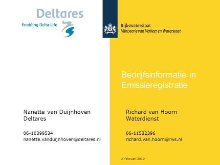 2 februari 2010 Bedrijfsinformatie in Emissieregistratie Nanette van DuijnhovenRichard van Hoorn DeltaresWaterdienst 06-1039953406-11532396