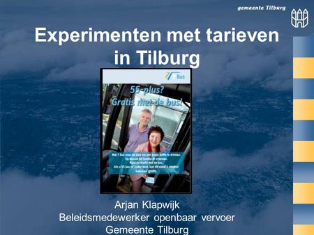 Arjan Klapwijk Beleidsmedewerker openbaar vervoer Gemeente Tilburg