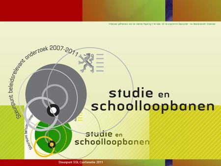 Onderzoek gefinancierd door de Vlaamse Regering in het kader van het programma ‘Steunpunten voor Beleidsrelevant Onderzoek’ Steunpunt SSL Conferentie 2011.