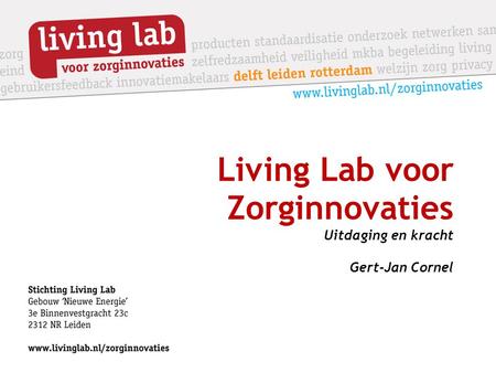 Living Lab voor Zorginnovaties Uitdaging en kracht Gert-Jan Cornel