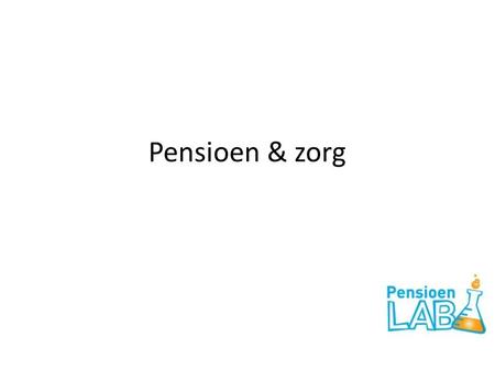 Pensioen & zorg. Kan collectief zorgsparen via het tweedepijlerpensioen bijdragen aan een houdbare financiering van ouderenzorg?