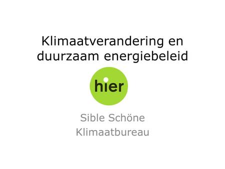 Klimaatverandering en duurzaam energiebeleid Sible Schöne Klimaatbureau.