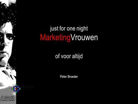 Just for one night MarketingVrouwen of voor altijd Peter Broeder.
