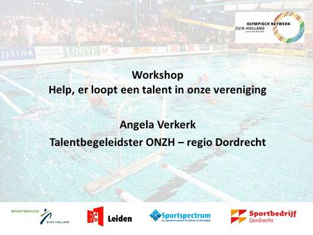 Workshop Help, er loopt een talent in onze vereniging Angela Verkerk Talentbegeleidster ONZH – regio Dordrecht.