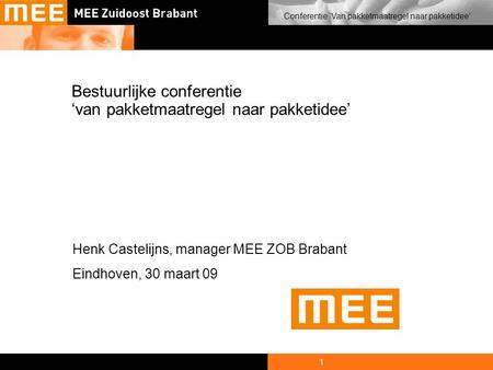 1 Conferentie ‘Van pakketmaatregel naar pakketidee’ Bestuurlijke conferentie ‘van pakketmaatregel naar pakketidee’ Henk Castelijns, manager MEE ZOB Brabant.