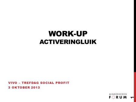 WORK-UP ACTIVERINGLUIK VIVO – TREFDAG SOCIAL PROFIT 3 OKTOBER 2013 1.