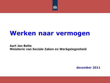 Werken naar vermogen Aart Jan Bette Ministerie van Sociale Zaken en Werkgelegenheid december 2011.