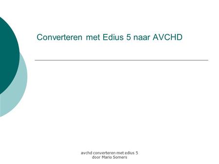 Avchd converteren met edius 5 door Mario Somers Converteren met Edius 5 naar AVCHD.