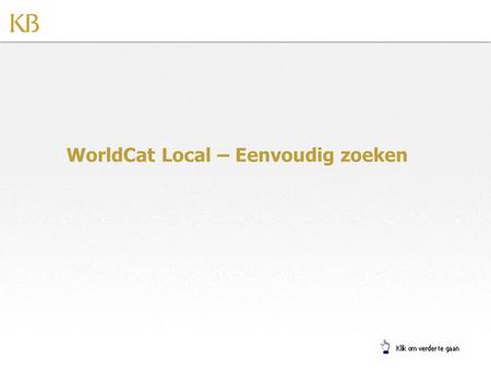 WorldCat Local – Eenvoudig zoeken. In deze demo Eenvoudig zoeken: •Zoeken naar titels •De sortering van de resultaten aanpassen •De beschikbaarheid van.