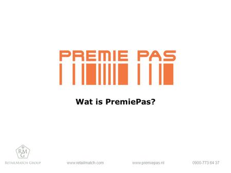 Www.retailmatch.comwww.premiepas.nl0900-773 64 37 Wat is PremiePas?