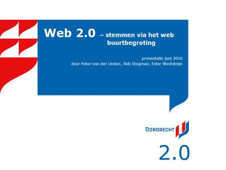Web 2.0 – stemmen via het web buurtbegroting presentatie juni 2010 door Peter van der Linden, Bob Stegman, Ester Weststeijn.