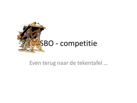 SBO - competitie Even terug naar de tekentafel ….