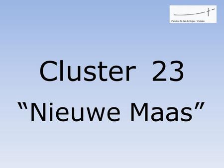Cluster 23 “Nieuwe Maas”. Wat bespraken we op 14 februari 2010 terugblik.