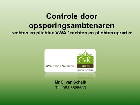 Controle door opsporingsambtenaren rechten en plichten VWA / rechten en plichten agrariër Mr C. van Schaik Tel: 088-8886650.