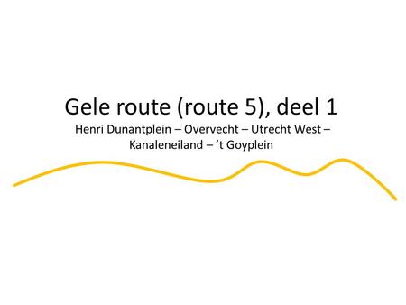Gele route (route 5), deel 1 Henri Dunantplein – Overvecht – Utrecht West – Kanaleneiland – ’t Goyplein.