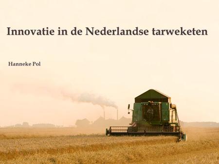 Innovatie in de Nederlandse tarweketen Hanneke Pol.