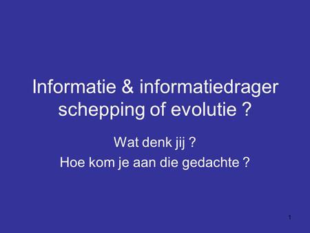 Informatie & informatiedrager schepping of evolutie ?