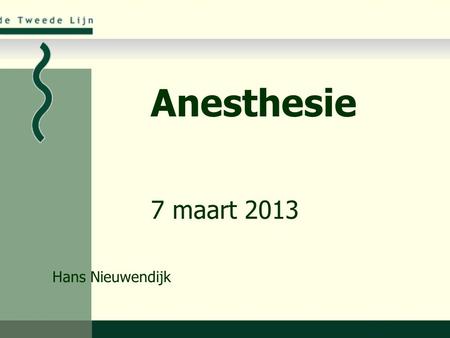 Anesthesie 7 maart 2013 Hans Nieuwendijk.