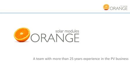 A team with more than 25 years experience in the PV business.
