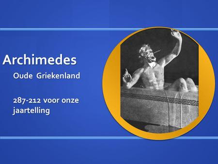 Archimedes Oude Griekenland 287-212 voor onze jaartelling.