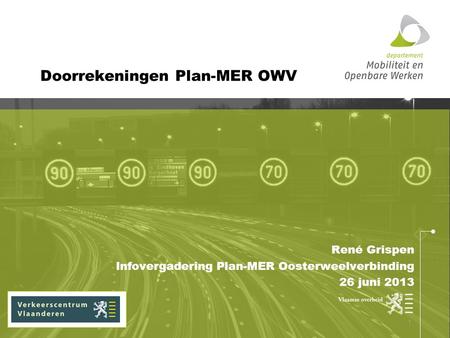 René Grispen Infovergadering Plan-MER Oosterweelverbinding 26 juni 2013 Doorrekeningen Plan-MER OWV 1.